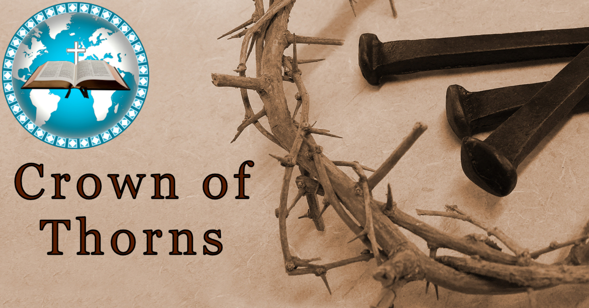 Crown of Thorns and Three Nails -God said that in our lives there would be thorns - difficulties and trials. But we can endure BECAUSE Jesus wore those thorns as a crown for us.